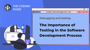 The Importance of Testing in the Software Development Process
