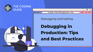 Debugging in Production: Tips and Best Practices