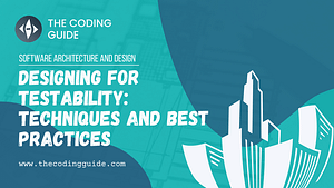 Designing for Testability: Techniques and Best Practices