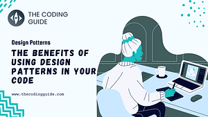 The Benefits of Using Design Patterns in Your Code