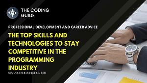 The Top Skills and Technologies to Stay Competitive in the Programming Industry