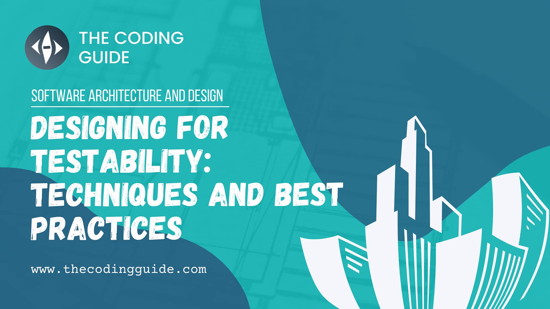 Designing for Testability: Techniques and Best Practices